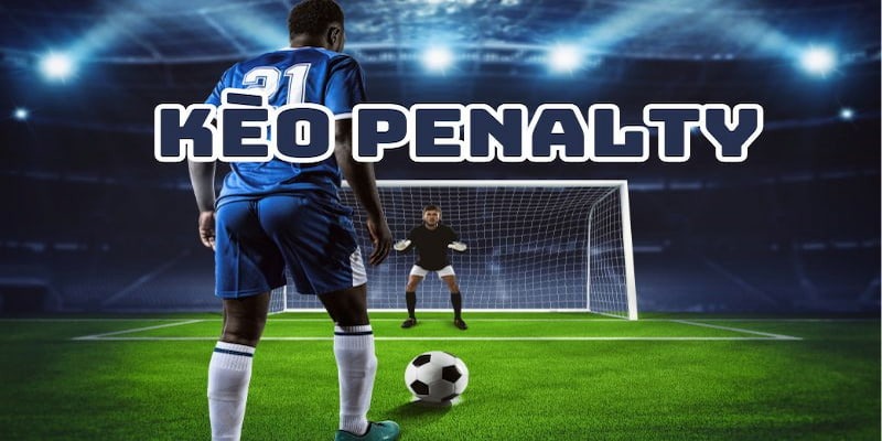 Tìm hiểu chi tiết các thông tin về khái niệm kèo Penalty